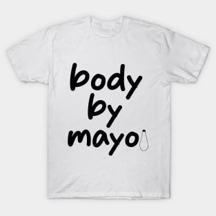 body by mayo Funny Mayonnaise T-Shirt